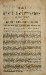 Cover of: Speech of Hon. J.J. Crittenden, of Kentucky, on the bill to raise additional soldiers ; delivered in the House of Representatives, January 29, 1863 by John J. Crittenden