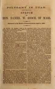 Cover of: Polygamy in Utah: speech of Hon. Daniel W. Gooch, of Mass. ; delivered in the House of Representatives, April 4, 1860