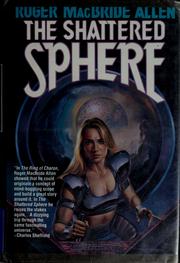 Cover of: The shattered sphere by Roger MacBride Allen