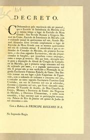 Cover of: Decreto: Conhecendo-se pela experiencia não ser possivel, que o escrivão da Intendencia da Marinha sirva ao mesmo tempo o lugar de escrivão da Meza Grande: sou servido nomear a Gregorio Manoel do Couto, escrivão da Intendencia da Marinha com o ordenando annual de quatrocentos mil reis ..