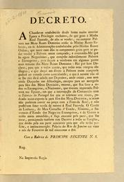 Cover of: Decreto: A chando-se estabelecido desde huma muito anterior epoca o privilegio exclusivo, de que goza a minha real fazenda, de não se vender, ou comprar polvora nos meus reaes dominios senão ás minhas reaes fabricas, ou ás administrącões estabelecidas pelas minhas reaes ordens, que neste caso dão as competentes gfuias para se poder vender a polvora assim comprada ..