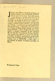 Cover of: Juizes e mais officiaes do Senado da Camara da cidade de Macáo: Eu o Principe Regente vos envio muito saudar. Sendo-me presente os bons servįcos, que me tendes feito não só em mandar a este porto hum navio com o fim de felicitar-me por occasião da minha feliz chegada a este estado ..
