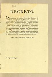 Cover of: Decreto: Querendo dar ás minhas tropas dos dominios do Brazil novas provas da minha Real clemencia, na occasião em que venho residir nesta parte interessante dos meus estados: hei por bem perdoar a todos os individuos dellas, que tiverem tido a infelicidade de dezertar dos seus corpos, e de se apartar das suas bandeiras ..