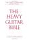 Cover of: The Heavy Guitar Bible