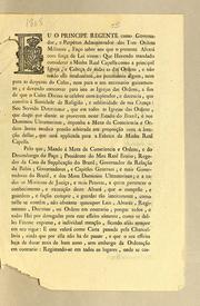 Cover of: Eu o Principe Regente como governador, e perpétuo administrador das tres ordens militares, fąco saber aos que o presente alvará com fo˕rca de lei virem: que havendo mandado considerar a minha Real Capella como a principal Igreja, e cabęca de todas as das ordens, e não tendo ella rendimento, ou patrimonio algum, nem para as despezas do culto, nem para o seu necessario guizamento .