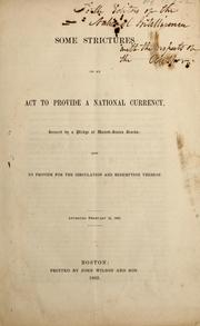 Cover of: Some strictures on an act to provide a national currency, secured by a pledge of United-States stocks: and to provide for the circulation and redemption thereof ; approved February 25, 1863