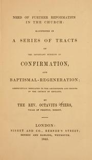 Cover of: Need of further reformation in the church: manifested in a series of tracts on the important subjects of confirmation, and baptismal regeneration ...