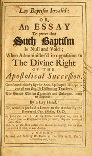 Cover of: Lay baptism invalid: or, an essay to prove that such baptism is  null and void ; when administered in opposition to the divine right of the Apostolical succession ...