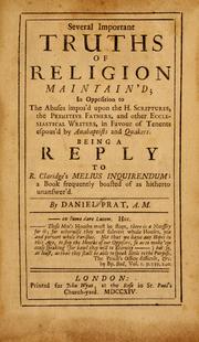 Cover of: Several important truths of religion maintain'd: in opposition to the abuses impos'd upon the H. Scriptures, the primitive Fathers, and other ecclesiastical writers, in favour of tenents espoused by Anabaptists and Quakers. Being a reply to R. Claridge's Melius inquirendum ...