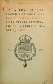 Cover of: Catalogo de la exposicion celebrada en la Biblioteca Nacional en el tercer centenario de la ...