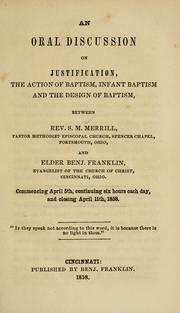 Cover of: An oral discussion on justification, the action of baptism, infant baptism and the design of baptism, between -- .