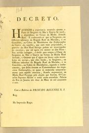 Cover of: Decreto. Havendo a experiencia mostrado quanto o posto de Sargento de Mar e Guerra he inutil: e dispendioso no corpo da minha Armada Real: e conhecendo-se que os sargentos, ou officiaes inferiores da Brigada Real da Marinha, e os guardiões, ou cabos de marinheiros das embaracącões de guerra são aquelles ..