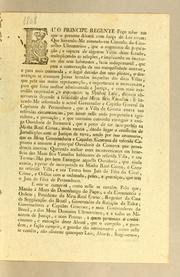 Cover of: Eu o Principe Regente fąco saber aos que o presente alvará com for̨ca de lei virem: que havendo-me constado em consulta do Conselho Ultramarino, que o augmento da populącão, e riqueza de algumas villas deste estado, multiplicando as relącões, e implicando os interesses dos seus habitantes, fazia indispensavel, que para a conservącão da sua tranquillidade interior, e para mais commoda, e legal decisão dos seus pleitos, e desaven̨cas se creassem juizes letrados nequellas das ditas villas ... Capitania de Pernambuco, que a villa de Goiana estava nas referidas circunstancias ..