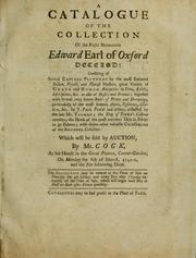 Cover of: A catalogue of the collection of the Right Honourable Edward Earl of Oxford deceas'd ...: which will be sold by auction, by Mr. Cock, at his house in the great piazza, Covent-Garden, on Monday the 8th of March, 1741-2, and the five following days