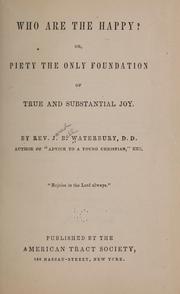 Cover of: Who are the happy?: or, Piety the only foundation of true and substantial joy.