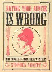 Cover of: Eating Your Auntie Is Wrong: The World's Strangest Customs