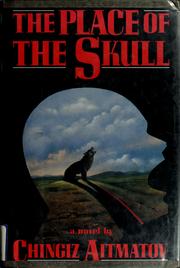 Cover of: The place of the skull by Chingiz Aĭtmatov, Chingiz Aĭtmatov