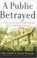 Cover of: A Public Betrayed