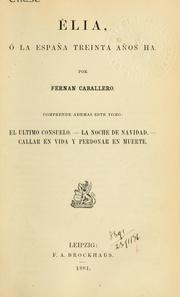 Cover of: Elia o la España treinta años ha: comprende ademas este tomo: El ultimo consuelo; La noche de navidad; Callar en vida y perdonar en muerte