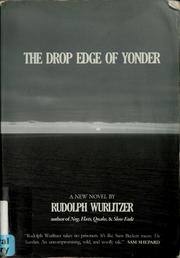 Cover of: The drop edge of yonder | Rudolph Wurlitzer