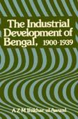 The Industrial Development of Bengal, 1900-1939 by Professor A. Z. M. Iftikhar-ul-Awwal