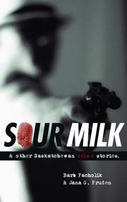 Sour milk and other Saskatchewan crime stories by Barb Pacholik, Jana G. Pruden