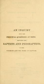 Cover of: An inquiry into the principal questions at issue between the Baptists and pedobaptists on the subjects and the mode of baptism