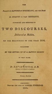 Cover of: The validity of baptism by sprinkling, and the right of infants to that ordinance, supported and defended in two discources delivered at Malden, in the beginning of the year 1804: occasioned by the setting up of a Baptist society in that place ...