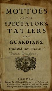 Cover of: The mottoes of the Spectators, Tatlers and Guardians by Broughton, Thomas