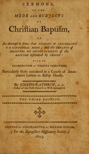 Cover of: Sermons on the mode and subjects of Christian baptism: or, An attempt to shew that pouring or sprinkling is a Scriptural mode, and the infants of believers are proper subjects of the baptism instituted by Christ ; with an examination of various objections, particularly those contained in a course of letters to Bishop Hoadley