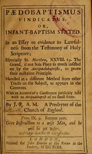 Cover of: Paedobaptismus vindicatus, or, Infant baptism stated: in an essay to evidence its lawfulness from the testimony of Holy Scripture ...