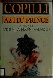 Cover of: Copilli, Aztec prince by Miguel Alemán Velasco, Miguel Alemán Velasco