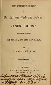 The Scripture history of Our blessed Lord and Saviour, Jesus Christ by Clark, M. B. Sterling Mrs