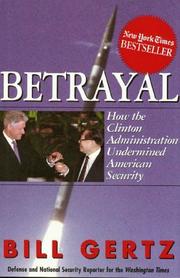 Cover of: Betrayal: how the Clinton administration undermined American security