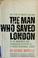 Cover of: The man who saved London