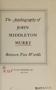 The autobiography of John Middleton Murry by John Middleton Murry