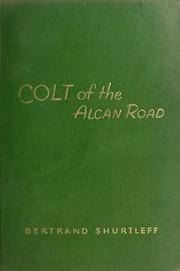 Cover of: Colt of the Alcan Road. by Bertrand Shurtleff