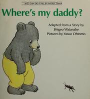 Cover of: Where's my daddy? by Shigeo Watanabe