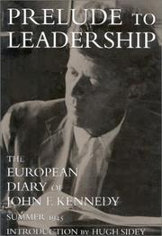 Cover of: Prelude to leadership: the European diary of John F. Kennedy, summer 1945