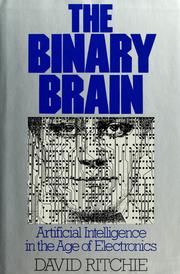 Cover of: The binary brain: artificial intelligence in the age of electronics