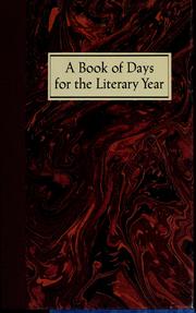 Cover of: A Book of days for the literary year: being a compendium of literary lore, including notable quotations, scores of birthdays, myriad marriages, some romance (& quite a few deaths), all relating to the literary life, profusely illustrated with photographs, paintings & drawings