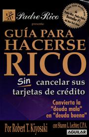 Cover of: Guía para hacerse rico sin cancelar sus tarjetas de crédito: convierta la "deuda mala" en "deuda buena"