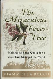 Cover of: The miraculous fever tree: malaria and the quest for a cure that changed the world