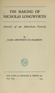 The making of Nicholas Longworth by Clara Longworth, comtesse de Chambrun