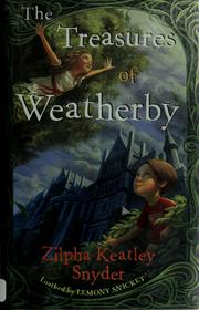 Cover of: The treasures of Weatherby by Zilpha Keatley Snyder