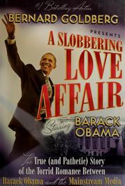 Cover of: A slobbering love affair: the true (and pathetic) story of the torrid romance between Barack Obama and the mainstream media