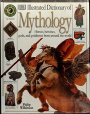 Cover of: Illustrated dictionary of mythology: heroes, heroines, gods, and goddesses from around the world