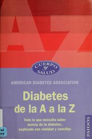 Cover of: Diabetes de la A a la Z: todo lo que necesitas saber acerca de la diabetes, explicado con claridad y sencillez