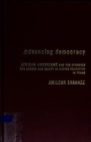 Cover of: Advancing democracy: African Americans and the struggle for access and equity in higher education in Texas.