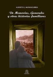 De memorias; Generales y otras historias familiares by Alberto J. Muniagurria